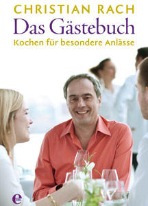 Rezepte aus Christian Rachs Gästebuch Rach, der Restauranttester: Rezepte aus Rachs Gästebuch