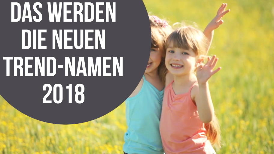 Das sind die Trendnamen 2018 Das sind die Trendnamen 2018